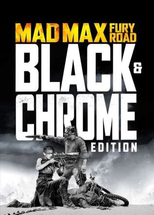 Mad Max: Fury Road: Black & Chrome Edition - movies